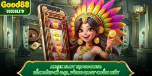 Aztec Slot Tại GOOD88 - Sắc Màu Cổ Đại, Vòng Quay Cuốn Hút