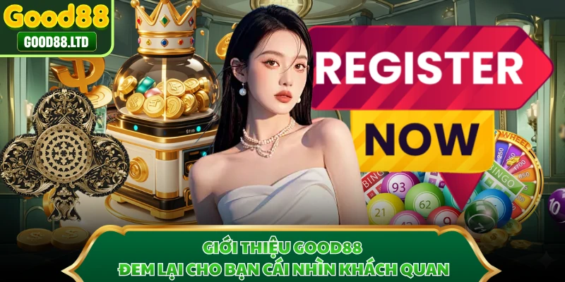 Giới thiệu GOOD88 đem lại cho bạn cái nhìn khách quan