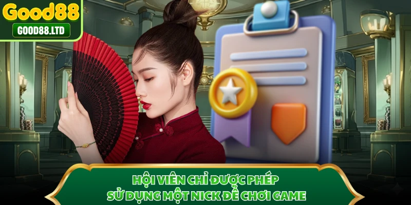 Hội viên chỉ được phép sử dụng một nick để chơi game