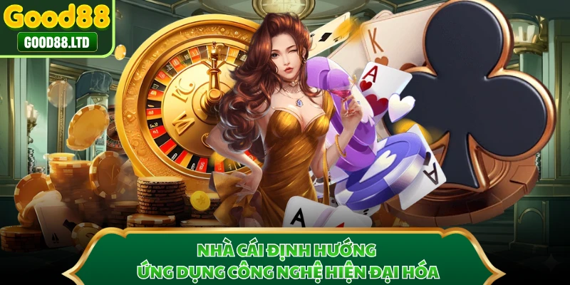 Nhà cái định hướng ứng dụng công nghệ hiện đại hóa