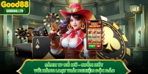 Sảnh TP Nổ Hũ - Cuốn Hút Với Hàng Loạt Trải Nghiệm Độc Đáo