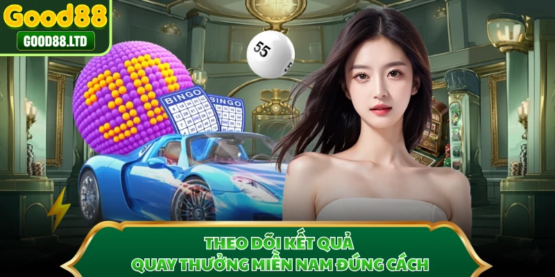 Theo dõi kết quả quay thưởng miền Nam đúng cách