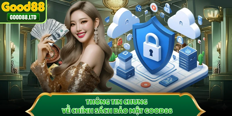 Thông tin chung về chính sách bảo mật GOOD88